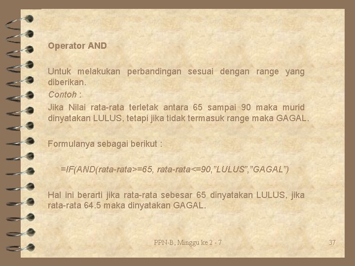 Operator AND Untuk melakukan perbandingan sesuai dengan range yang diberikan. Contoh : Jika Nilai