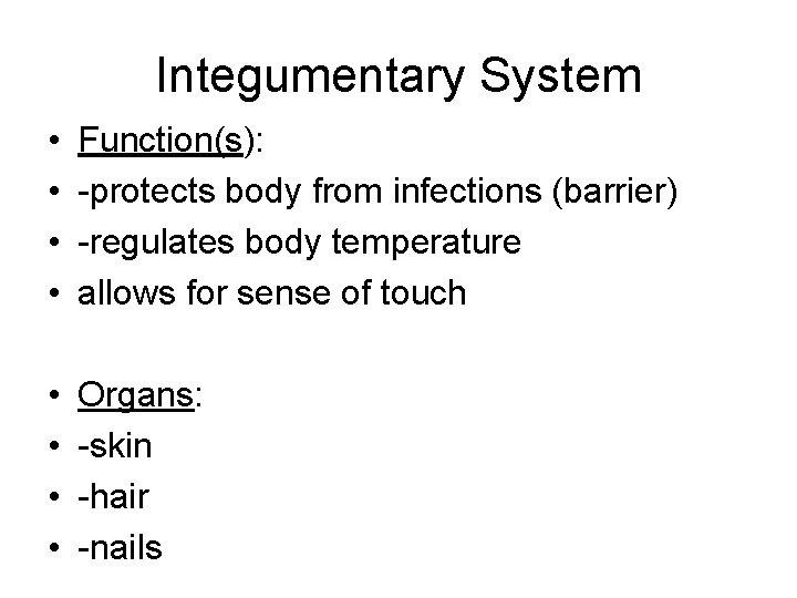 Integumentary System • • Function(s): -protects body from infections (barrier) -regulates body temperature allows