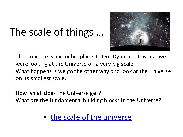 The scale of things…. The Universe is a very big place. In Our Dynamic The scale of things…. The Universe is a very big place. In Our Dynamic