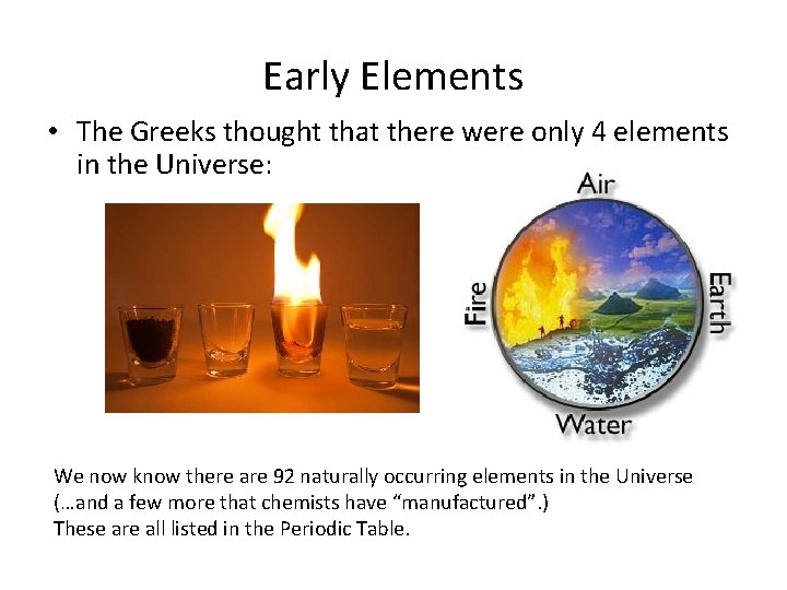 Early Elements • The Greeks thought that there were only 4 elements in the Early Elements • The Greeks thought that there were only 4 elements in the