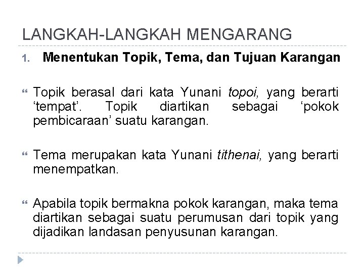 LANGKAH-LANGKAH MENGARANG 1. Menentukan Topik, Tema, dan Tujuan Karangan Topik berasal dari kata Yunani