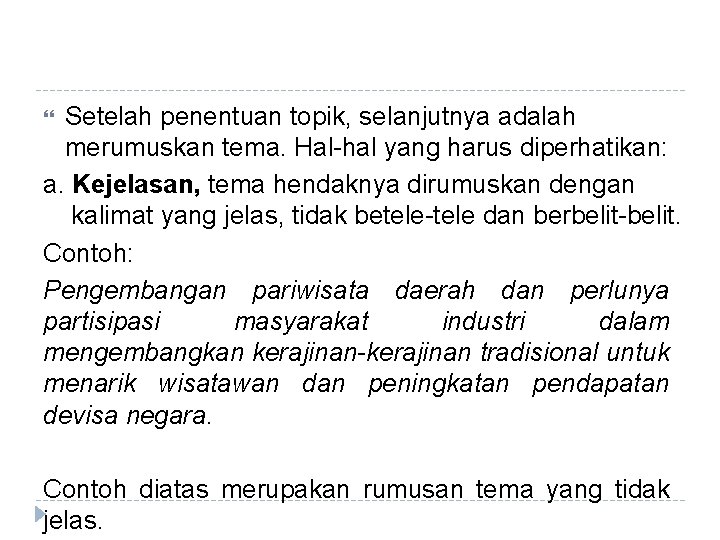 Setelah penentuan topik, selanjutnya adalah merumuskan tema. Hal-hal yang harus diperhatikan: a. Kejelasan, tema