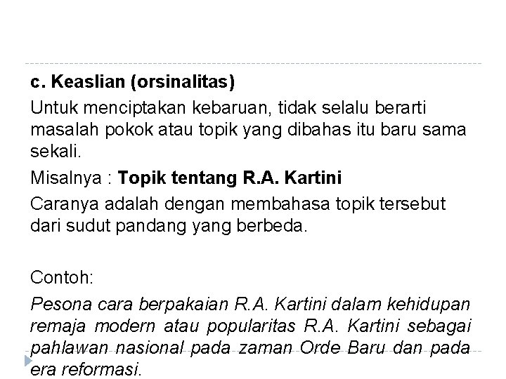 c. Keaslian (orsinalitas) Untuk menciptakan kebaruan, tidak selalu berarti masalah pokok atau topik yang