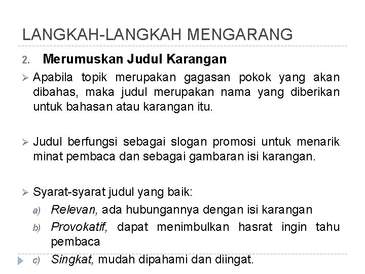 LANGKAH-LANGKAH MENGARANG 2. Merumuskan Judul Karangan Ø Apabila topik merupakan gagasan pokok yang akan