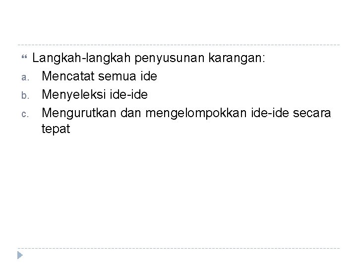 Langkah-langkah penyusunan karangan: a. Mencatat semua ide b. Menyeleksi ide-ide c. Mengurutkan dan mengelompokkan