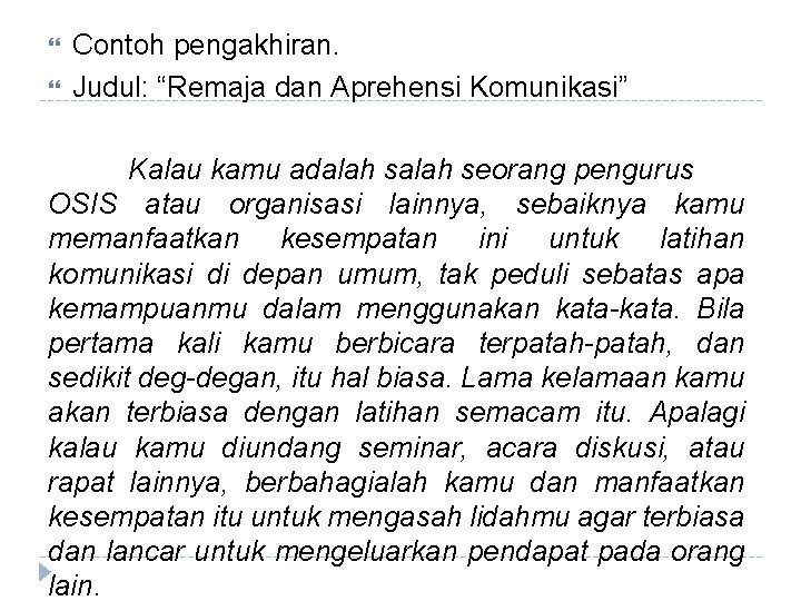  Contoh pengakhiran. Judul: “Remaja dan Aprehensi Komunikasi” Kalau kamu adalah seorang pengurus OSIS