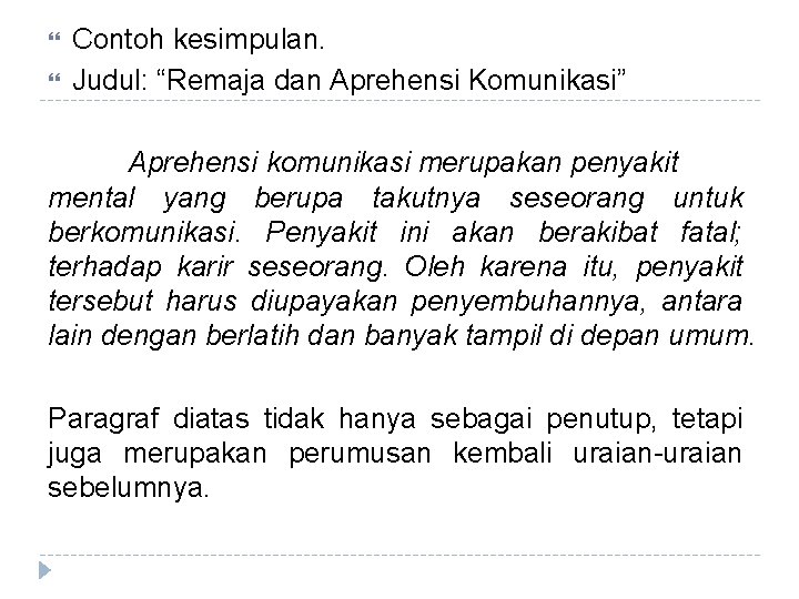  Contoh kesimpulan. Judul: “Remaja dan Aprehensi Komunikasi” Aprehensi komunikasi merupakan penyakit mental yang