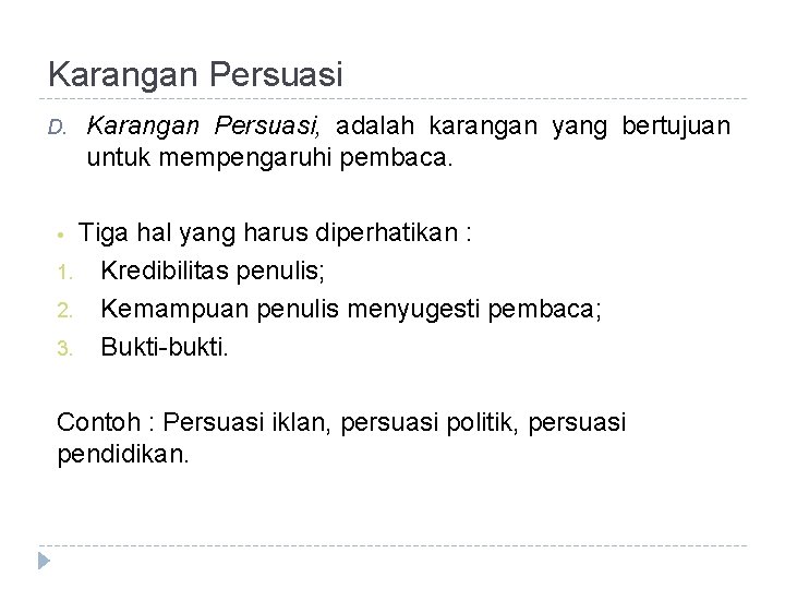 Karangan Persuasi D. Karangan Persuasi, adalah karangan yang bertujuan untuk mempengaruhi pembaca. Tiga hal