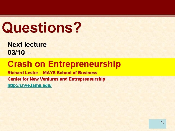 Questions? Next lecture 03/10 – Crash on Entrepreneurship Richard Lester – MAYS School of