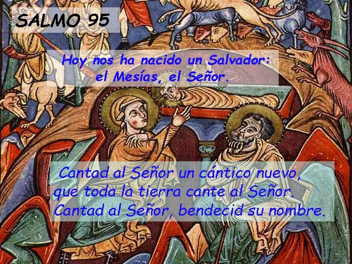 SALMO 95 Hoy nos ha nacido un Salvador: el Mesías, el Señor. Cantad al