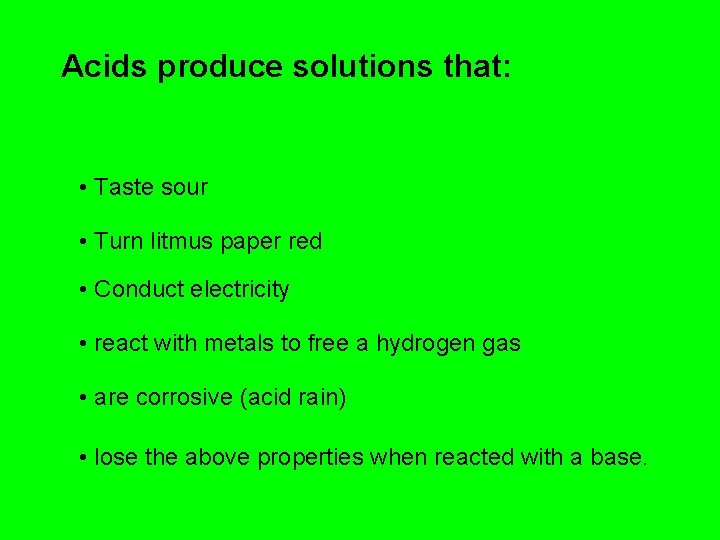 Acids produce solutions that: • Taste sour • Turn litmus paper red • Conduct