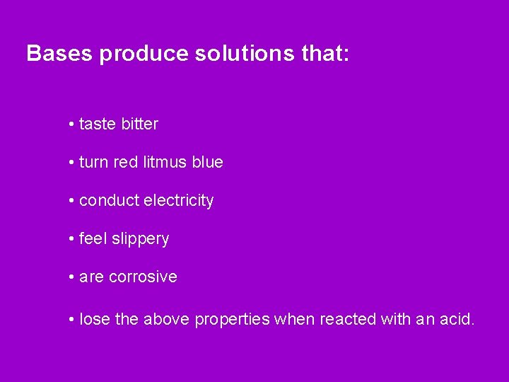Bases produce solutions that: • taste bitter • turn red litmus blue • conduct