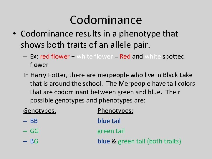 Codominance • Codominance results in a phenotype that shows both traits of an allele