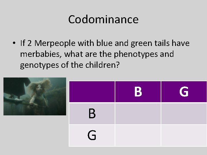 Codominance • If 2 Merpeople with blue and green tails have merbabies, what are
