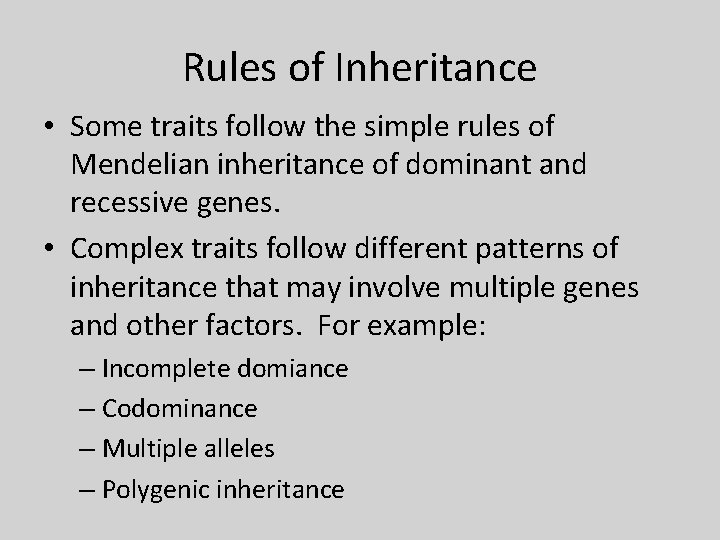 Rules of Inheritance • Some traits follow the simple rules of Mendelian inheritance of