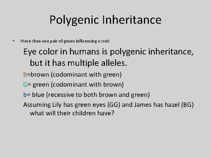 Polygenic Inheritance • More than one pair of genes influencing a trait Eye color