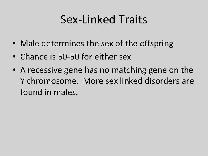 Sex-Linked Traits • Male determines the sex of the offspring • Chance is 50