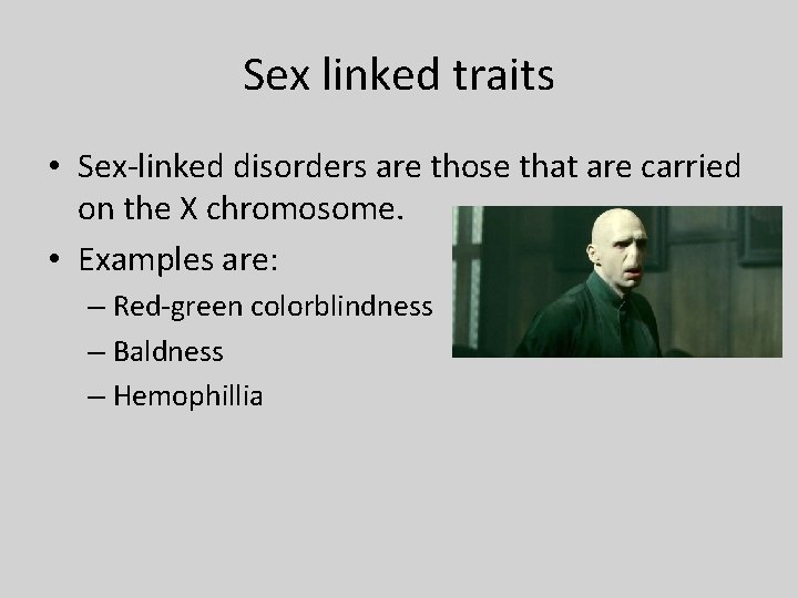 Sex linked traits • Sex-linked disorders are those that are carried on the X