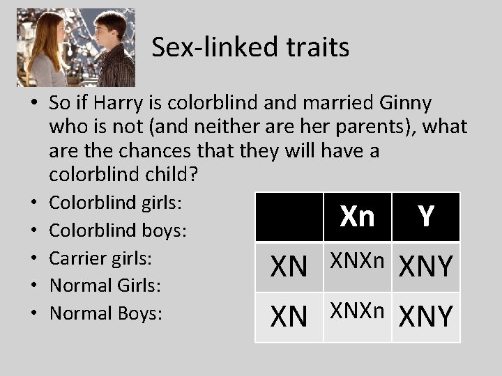 Sex-linked traits • So if Harry is colorblind and married Ginny who is not