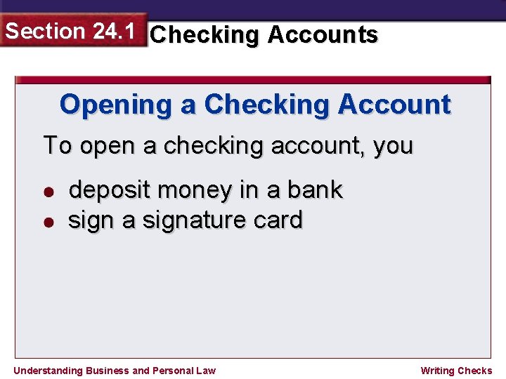 Section 24. 1 Checking Accounts Opening a Checking Account To open a checking account,