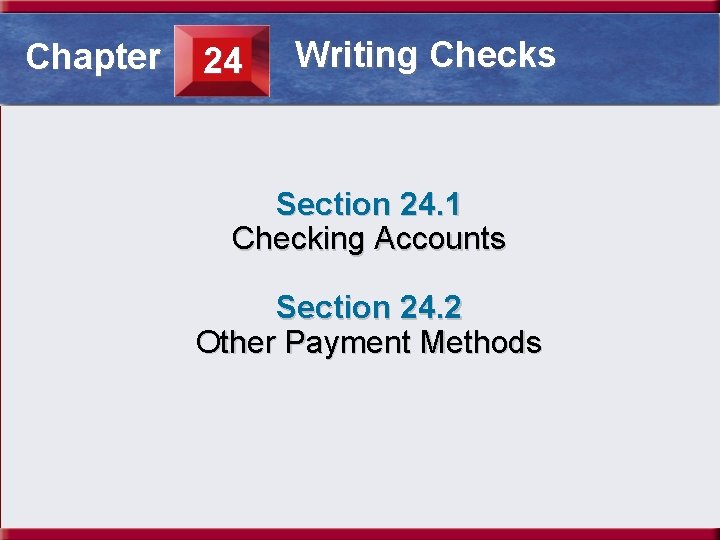 Section 24. 1 Checking Accounts Writing Checks Chapter 24 Section 24. 1 Checking Accounts