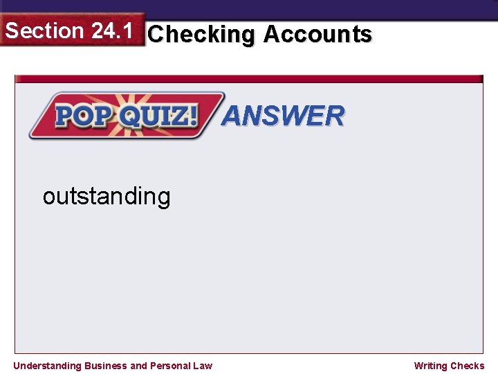 Section 24. 1 Checking Accounts ANSWER outstanding Understanding Business and Personal Law Writing Checks