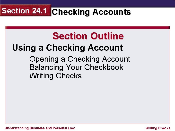 Section 24. 1 Checking Accounts Section Outline Using a Checking Account Opening a Checking