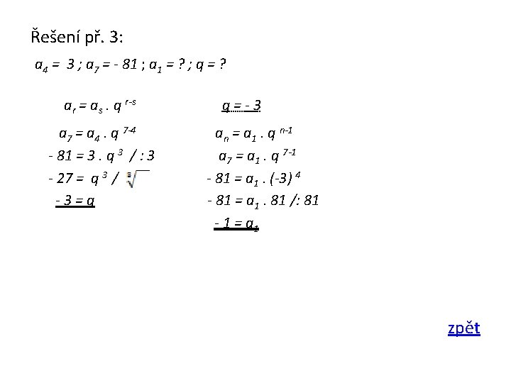 Řešení př. 3: a 4 = 3 ; a 7 = - 81 ;