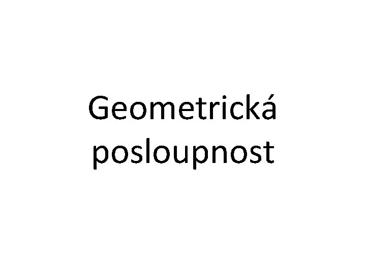 Geometrická posloupnost 