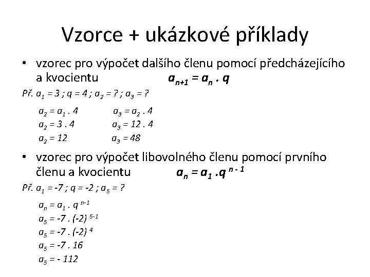 Vzorce + ukázkové příklady • vzorec pro výpočet dalšího členu pomocí předcházejícího a kvocientu