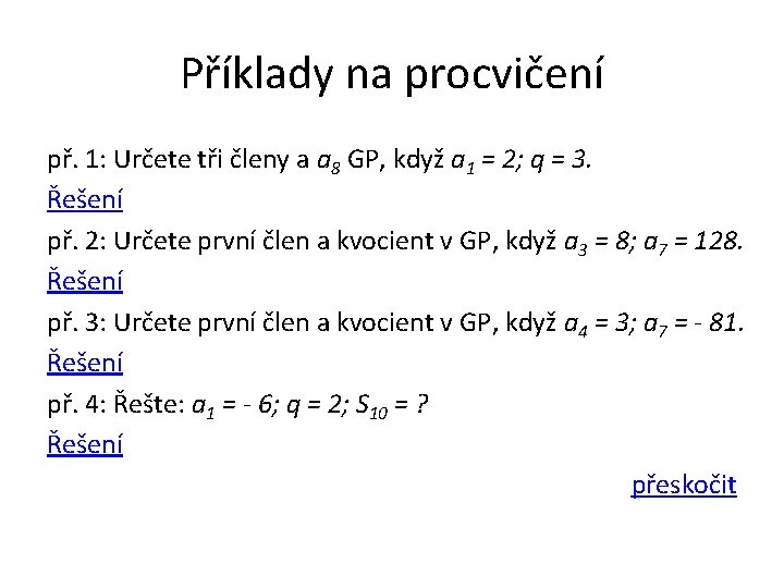 Příklady na procvičení př. 1: Určete tři členy a a 8 GP, když a