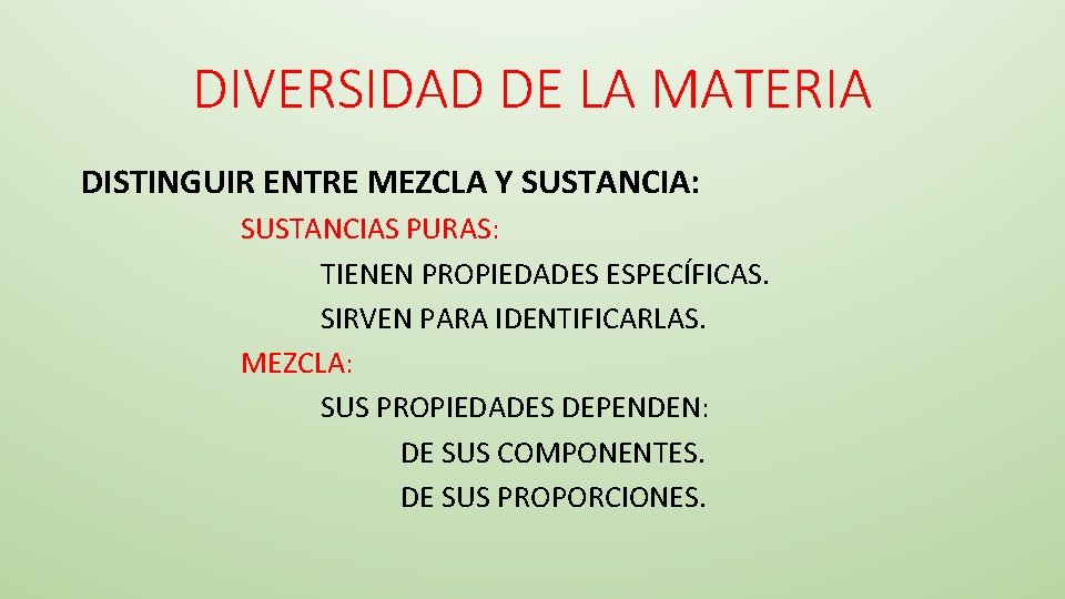 DIVERSIDAD DE LA MATERIA DISTINGUIR ENTRE MEZCLA Y SUSTANCIA: SUSTANCIAS PURAS: TIENEN PROPIEDADES ESPECÍFICAS.
