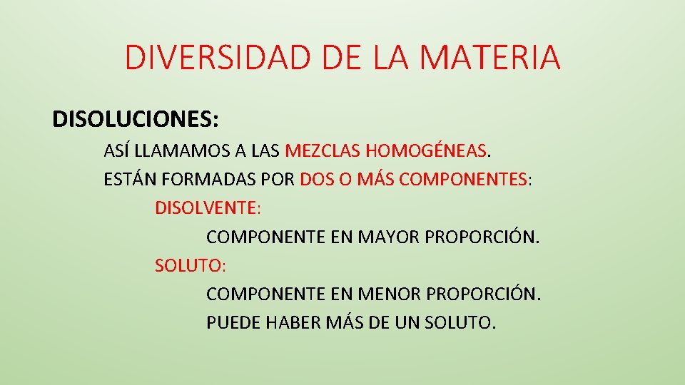 DIVERSIDAD DE LA MATERIA DISOLUCIONES: ASÍ LLAMAMOS A LAS MEZCLAS HOMOGÉNEAS. ESTÁN FORMADAS POR