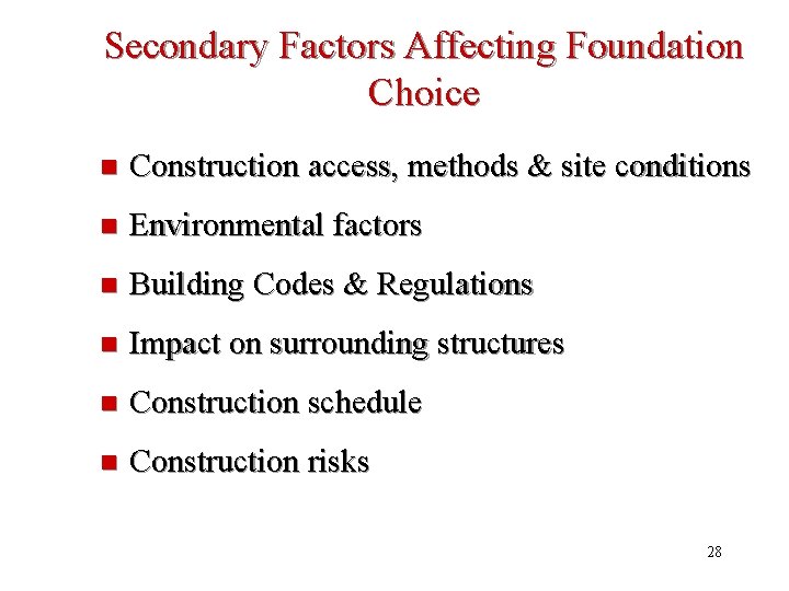 Secondary Factors Affecting Foundation Choice n Construction access, methods & site conditions n Environmental