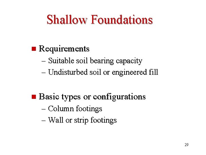 Shallow Foundations n Requirements – Suitable soil bearing capacity – Undisturbed soil or engineered