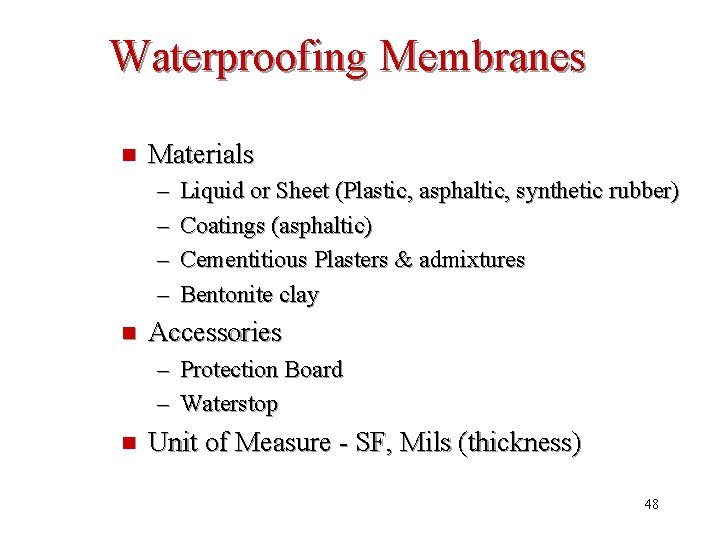 Waterproofing Membranes n Materials – – n Liquid or Sheet (Plastic, asphaltic, synthetic rubber)