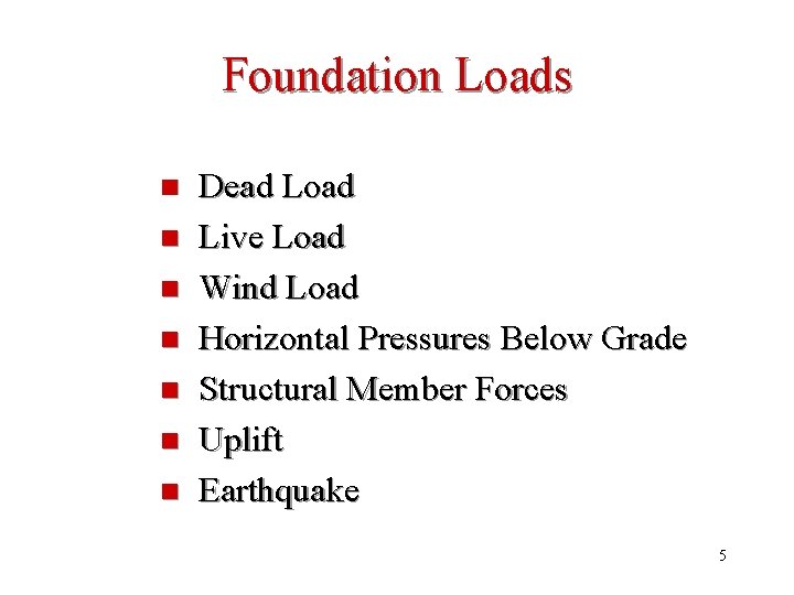 Foundation Loads n n n n Dead Load Live Load Wind Load Horizontal Pressures