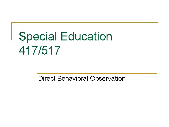 Special Education 417/517 Direct Behavioral Observation 