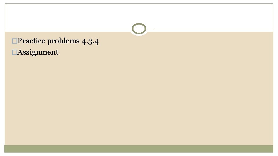 �Practice problems 4. 3. 4 �Assignment 