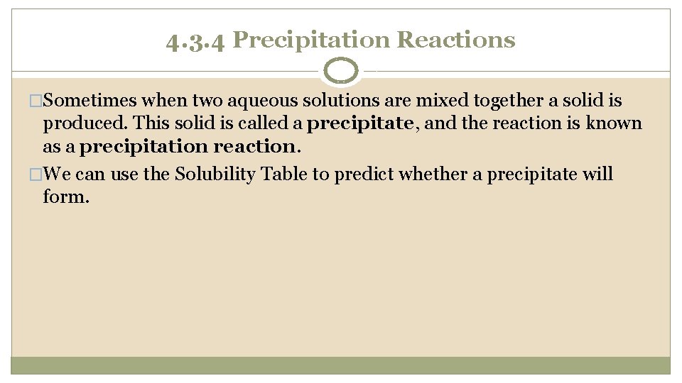 4. 3. 4 Precipitation Reactions �Sometimes when two aqueous solutions are mixed together a