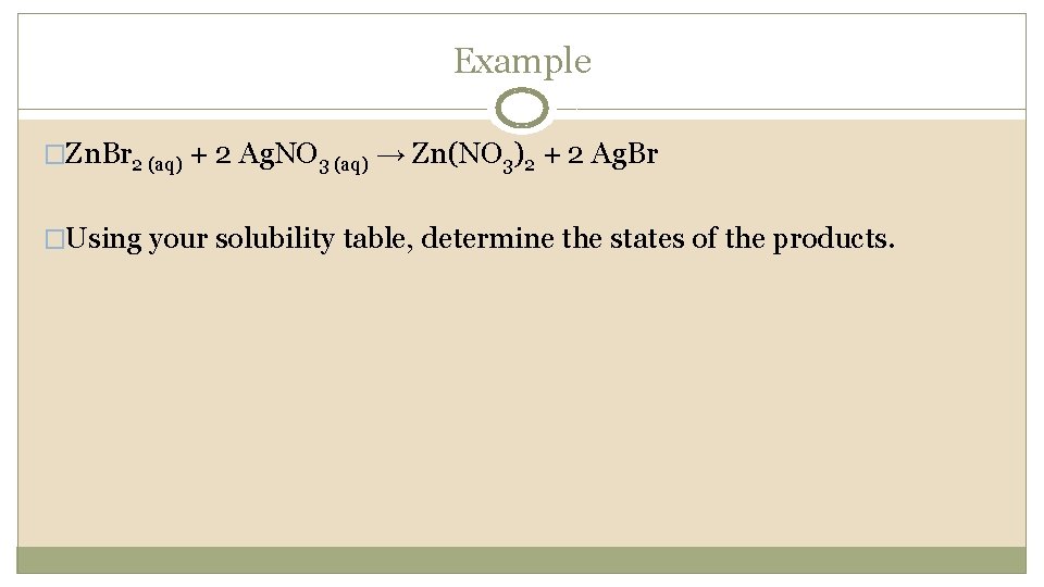 Example �Zn. Br 2 (aq) + 2 Ag. NO 3 (aq) → Zn(NO 3)2