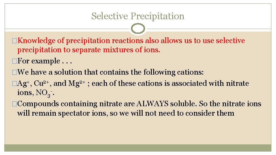 Selective Precipitation �Knowledge of precipitation reactions also allows us to use selective precipitation to