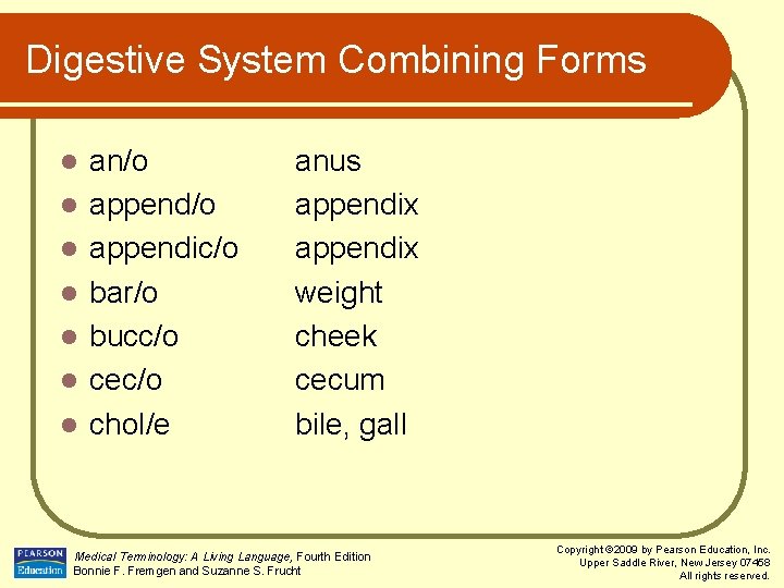 Digestive System Combining Forms l l l l an/o appendic/o bar/o bucc/o cec/o chol/e