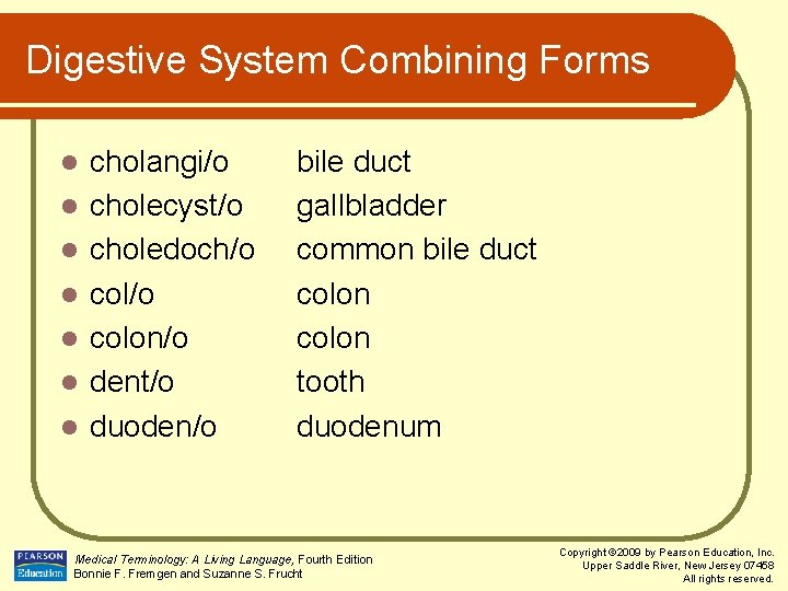 Digestive System Combining Forms l l l l cholangi/o cholecyst/o choledoch/o colon/o dent/o duoden/o