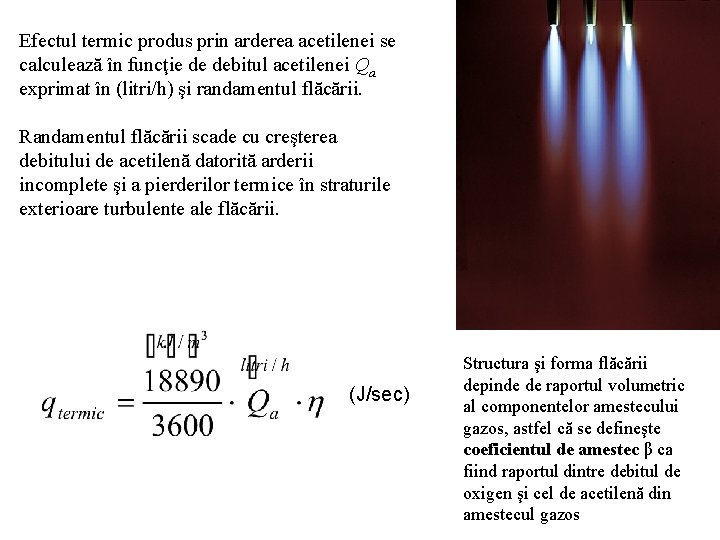 Efectul termic produs prin arderea acetilenei se calculează în funcţie de debitul acetilenei Qa