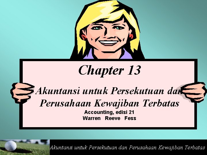 Chapter 13 Akuntansi untuk Persekutuan dan Perusahaan Kewajiban Terbatas Accounting, edisi 21 Warren Reeve