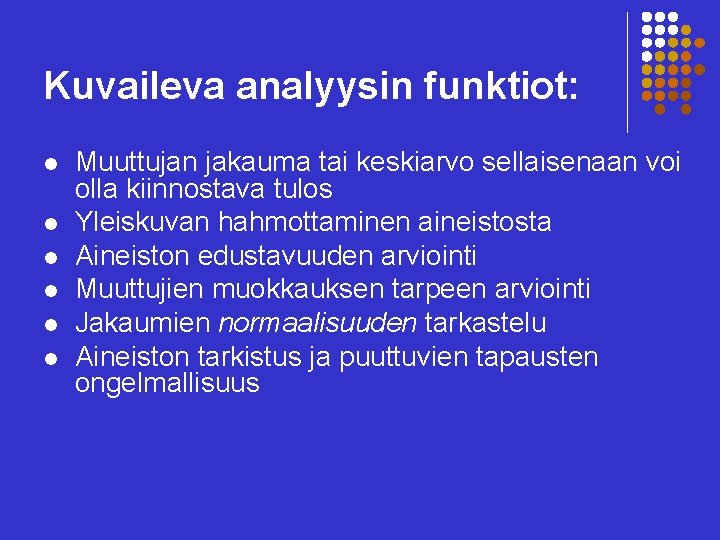 Kuvaileva analyysin funktiot: l l l Muuttujan jakauma tai keskiarvo sellaisenaan voi olla kiinnostava