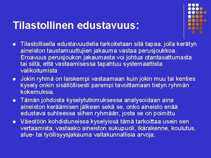 Tilastollinen edustavuus: l l Tilastollisella edustavuudella tarkoitetaan sitä tapaa, jolla kerätyn aineiston taustamuuttujien jakauma