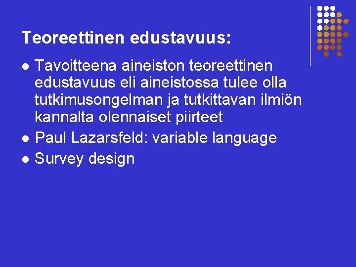 Teoreettinen edustavuus: l l l Tavoitteena aineiston teoreettinen edustavuus eli aineistossa tulee olla tutkimusongelman