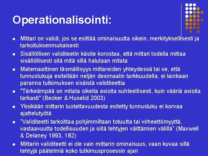 Operationalisointi: l l l l Mittari on validi, jos se esittää ominaisuutta oikein, merkityksellisesti
